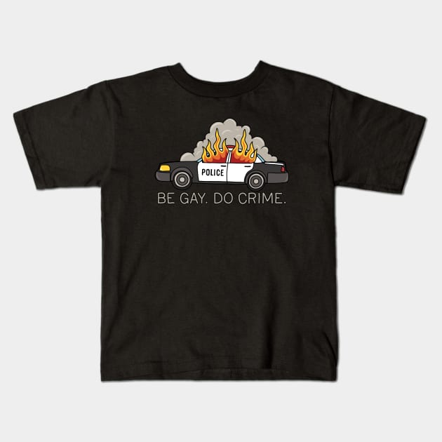 Burning cop car - Be Gay Do Crime Kids T-Shirt by valentinahramov